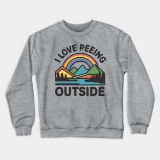 I Love Peeing Outside Funny Hiking and Camping Crewneck Sweatshirt